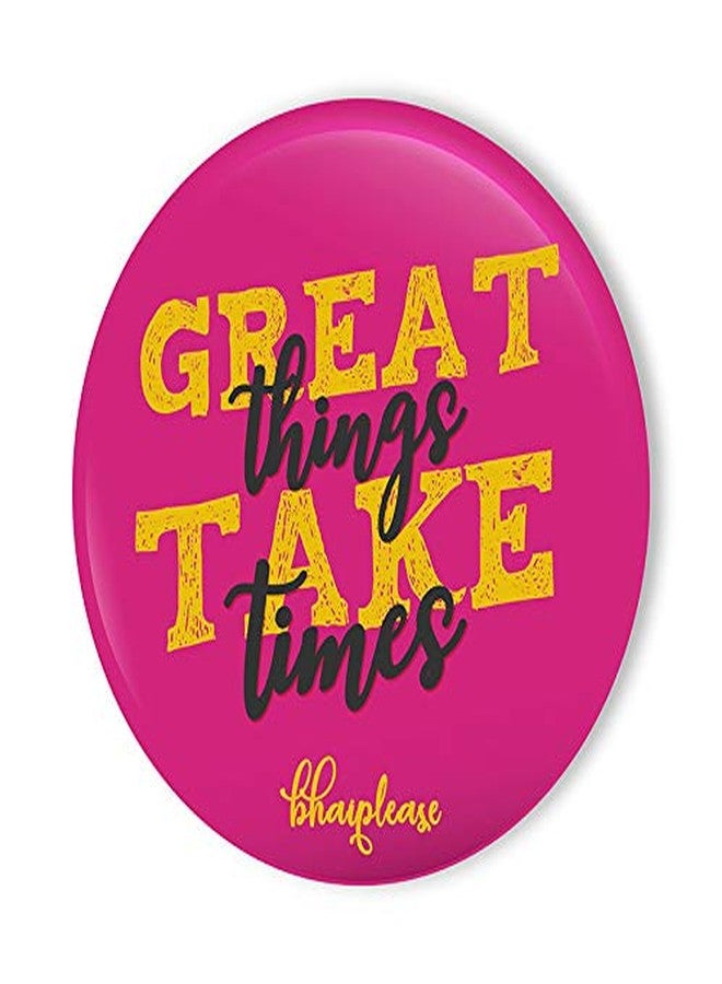 Bhai Please Great Things Takes Time Pin Badge - Image 1